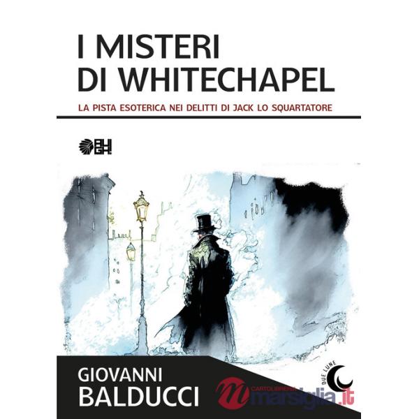 Misteri di Whitechapel. La pista esoterica nei delitti di Jack Lo Squartatore (I)