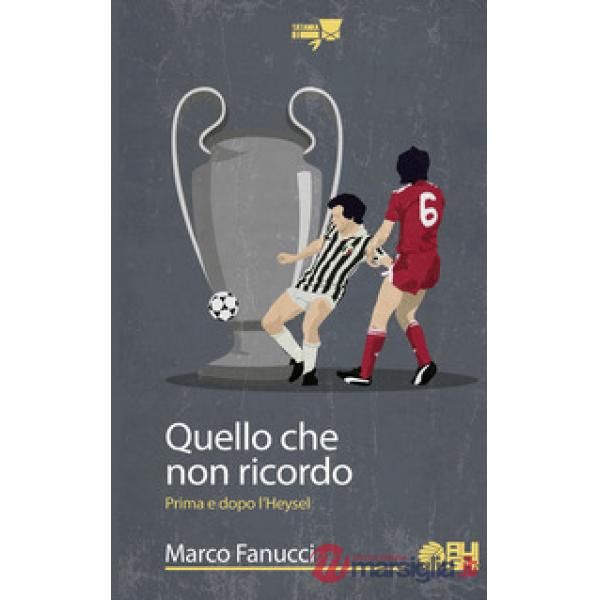 Quello che non ricordo. Prima e dopo l'Heysel
