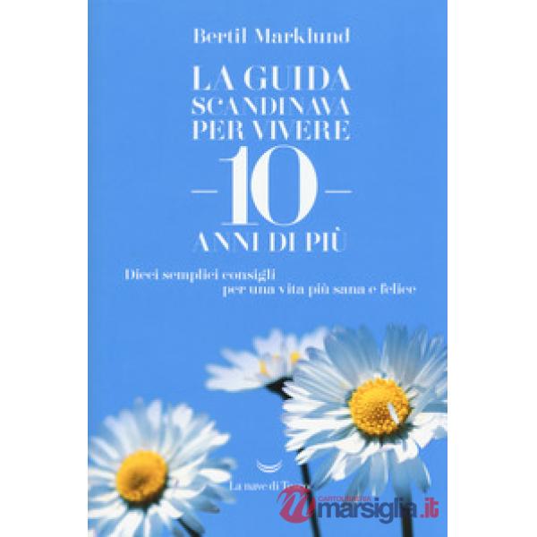 Guida scandinava per vivere 10 anni di più. Dieci semplici consigli per una vita
