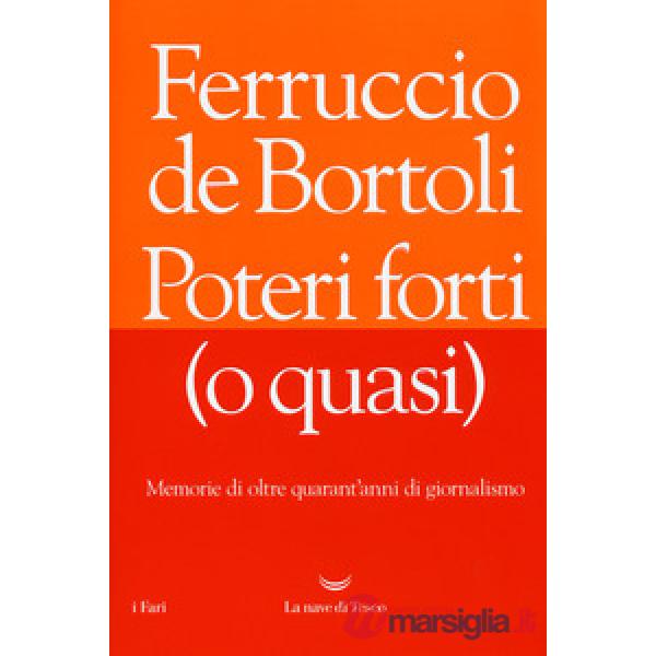 Poteri forti (o quasi). Memorie di oltre quarant'anni di giornalismo