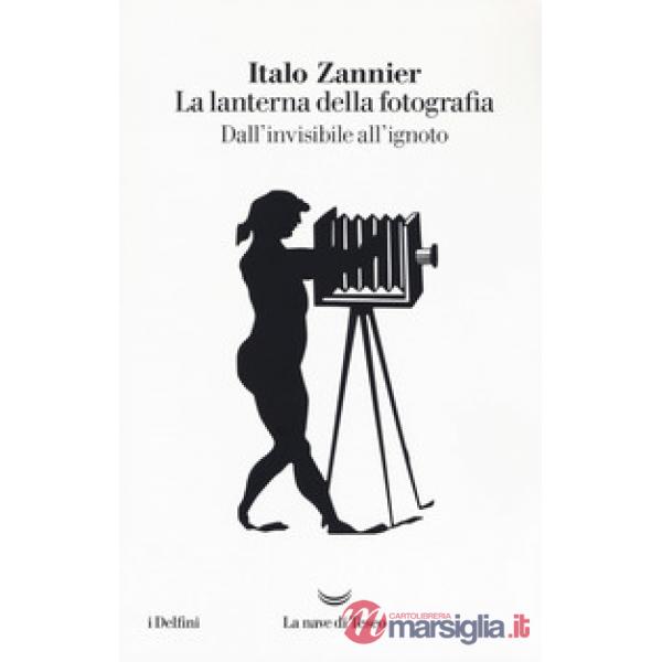 Lanterna della fotografia. Dall'invisibile all'ignoto (La)