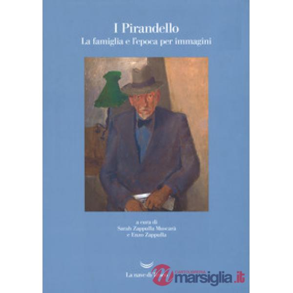 Pirandello. La famiglia e l'epoca per immagini. Ediz. illustrata (I)