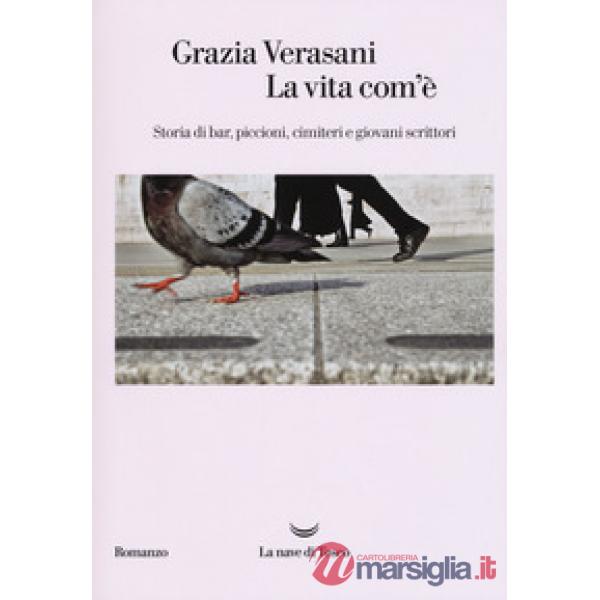 Vita com'è. Storia di bar, piccioni, cimiteri e giovani scrittori (La)