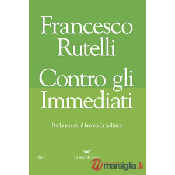 Contro gli immediati. Per la scuola, il lavoro, la politica