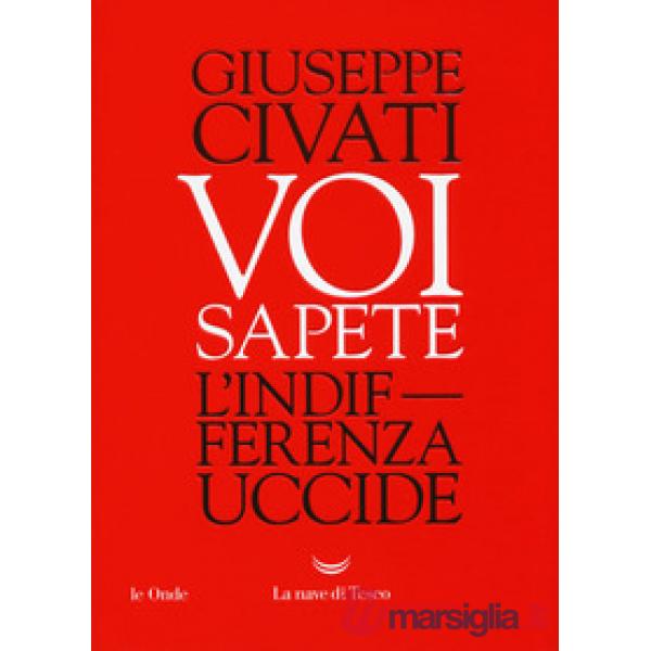 Voi sapete. L'indifferenza uccide