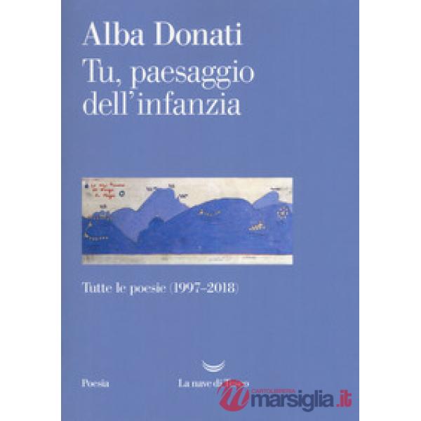 Tu, paesaggio dell'infanzia. Tutte le poesie (1997-2018)