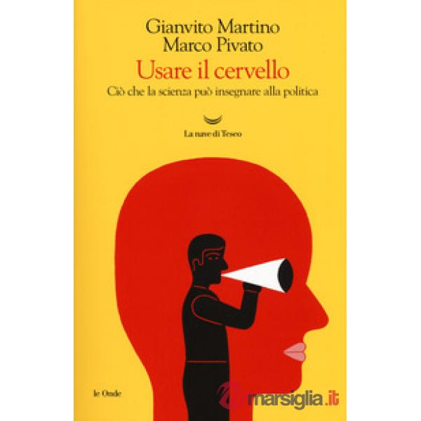 Usare il cervello. Ciò che la scienza può insegnare alla politica