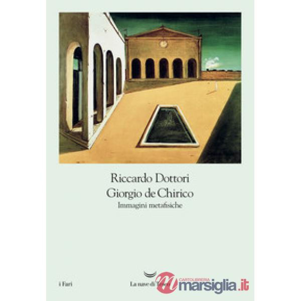 Giorgio De Chirico. Immagini metafisiche