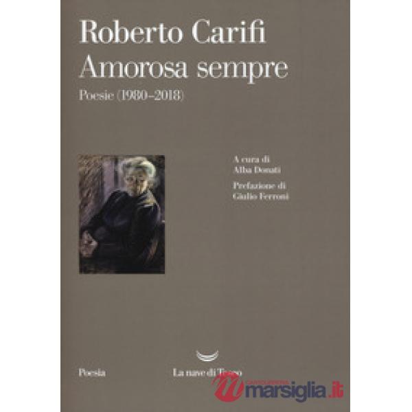 Amorosa sempre. Poesie (1980-2018)