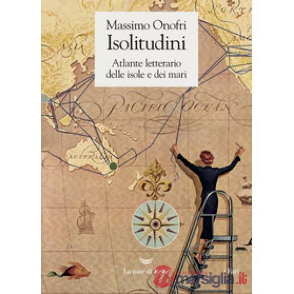 Isolitudini. Atlante letterario delle isole e dei mari
