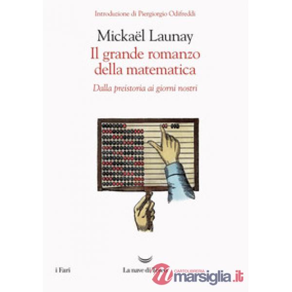 Grande romanzo della matematica. Dalla preistoria ai giorni nostri (Il)