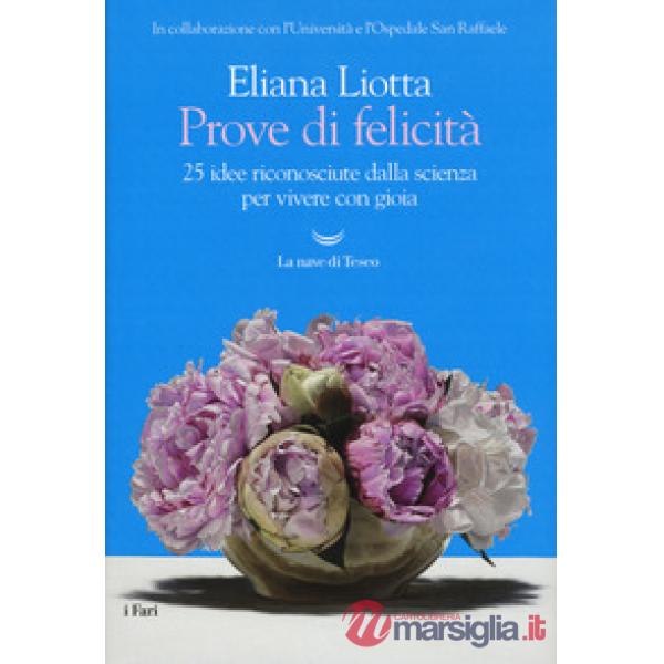 Prove di felicità. 25 idee riconosciute dalla scienza per vivere con gioia