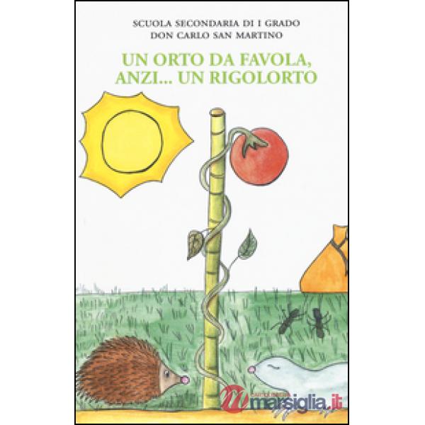 Orto da favola, anzi... un rigolorto. Ediz. illustrata (Un)