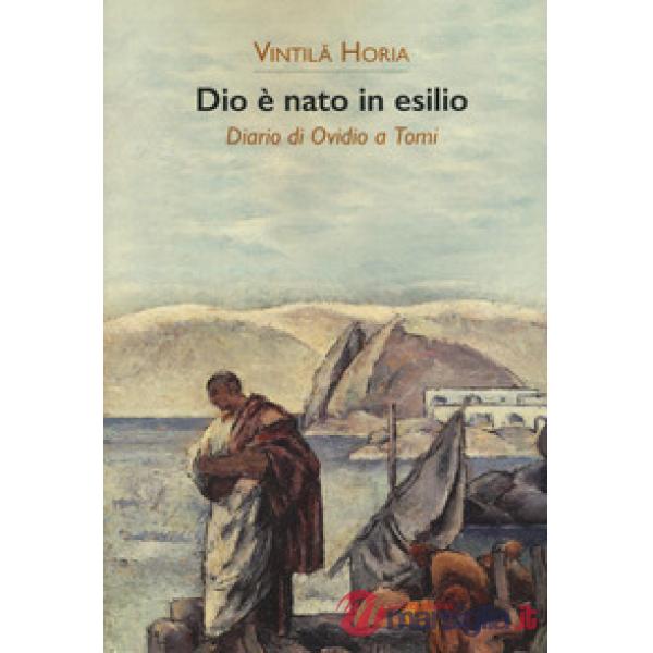 Dio è nato in esilio. Diario di Ovidio a Tomi
