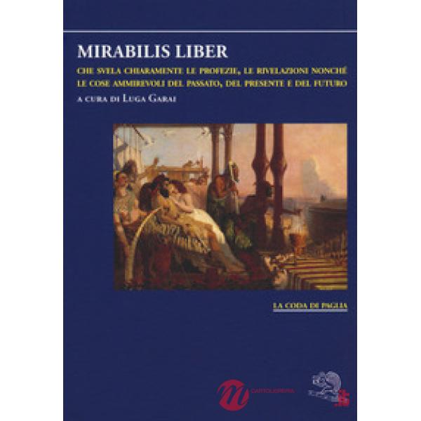 Mirabilis liber che svela chiaramente le profezie, le rivelazioni nonché le cose ammirevoli del passato, del presente e del futu