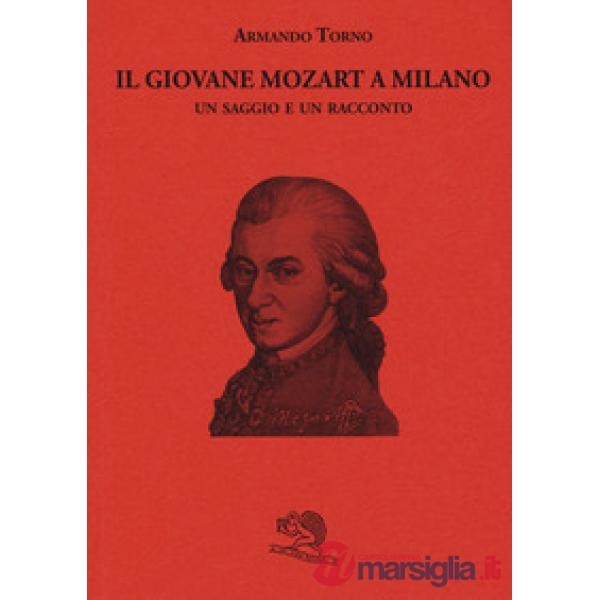 Giovane Mozart a Milano. Un saggio e un racconto (Il)