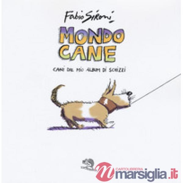 Mondo cane. Cani dal mio album di schizzi. Ediz. a colori