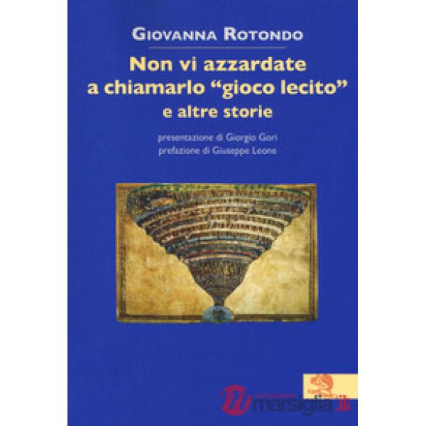 Non vi azzardate a chiamarlo «gioco lecito» e altre storie