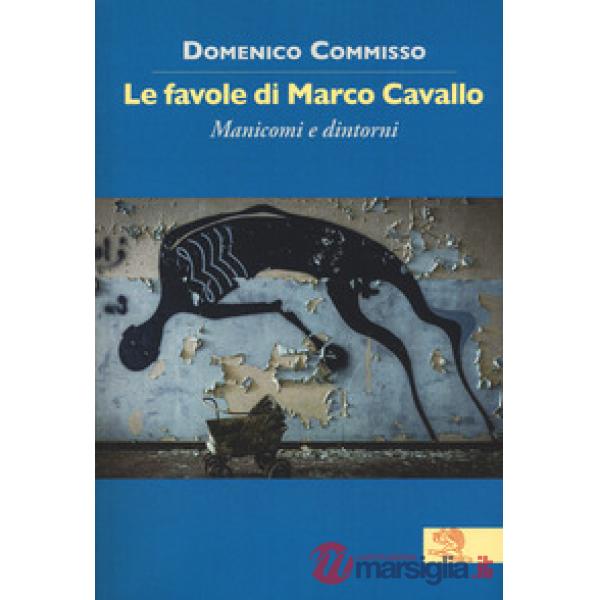 Favole di Marco Cavallo. Manicomi e dintorni (Le)