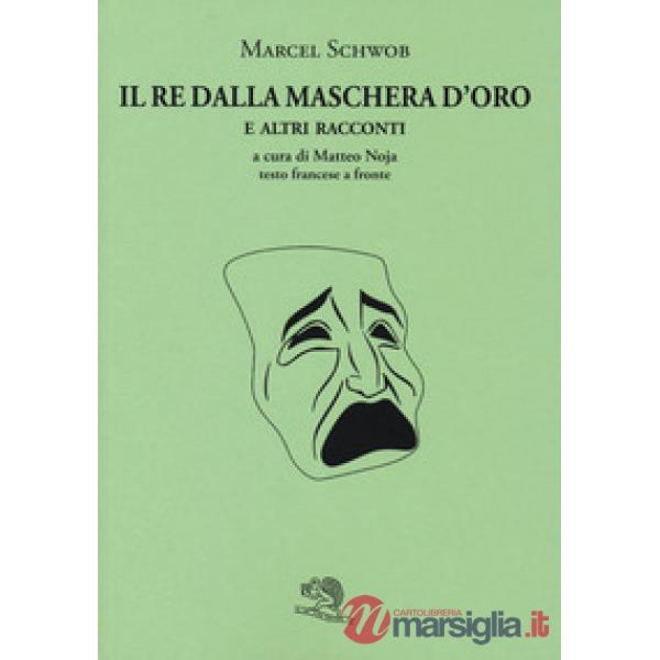 Re dalla maschera d'oro e altri racconti. Testo francese a fronte (Il)