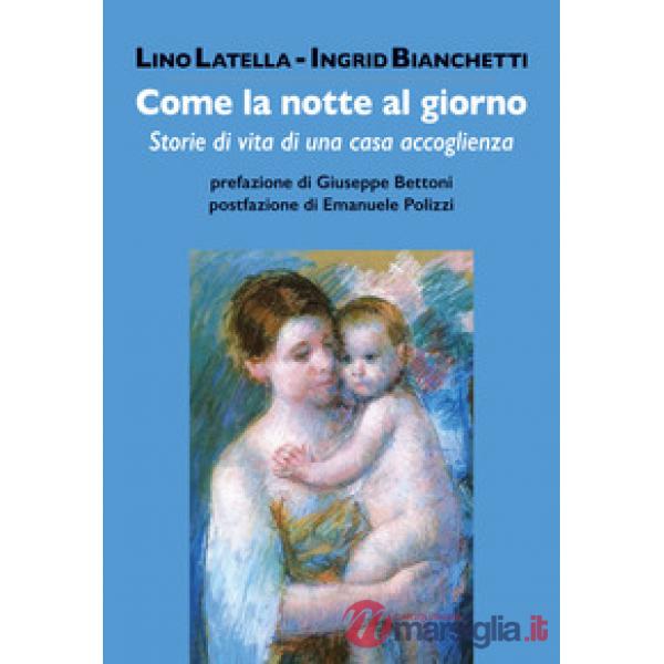 Come la notte al giorno. Storie di vita di una casa accoglienza