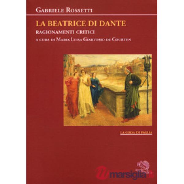 Beatrice di Dante. Ragionamenti critici (La)