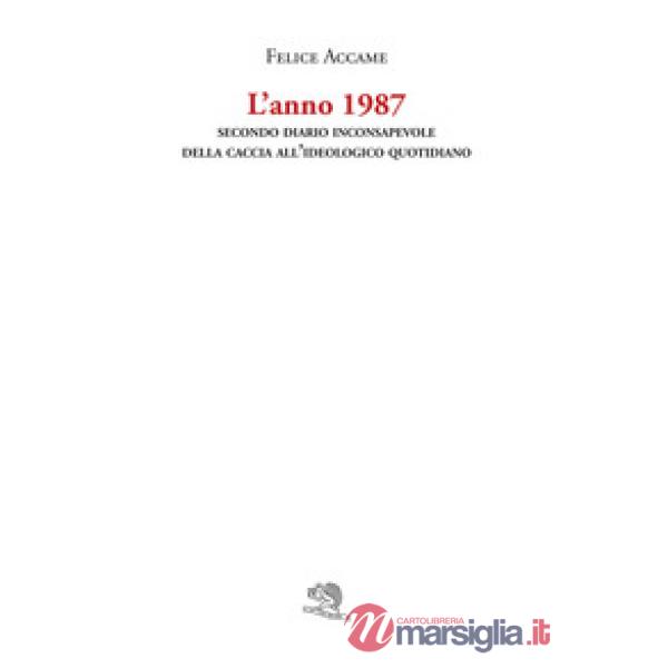 Anno 1987. Secondo diario inconsapevole della caccia all'ideologico quotidiano (
