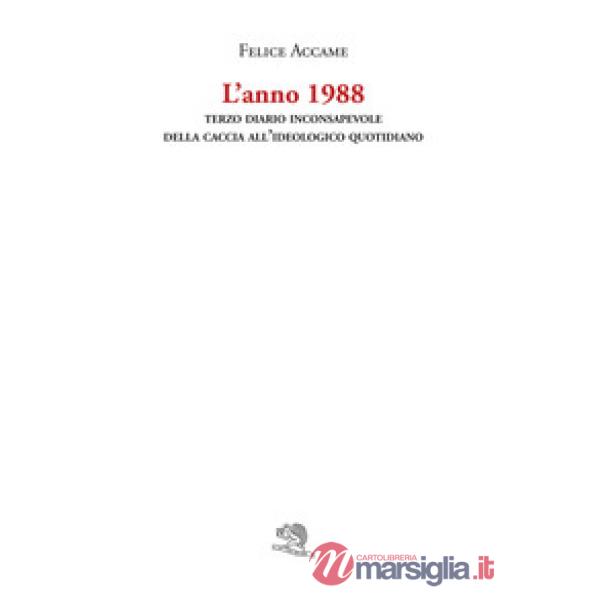 Anno 1988. Terzo diario inconsapevole della caccia all'ideologico quotidiano (L')