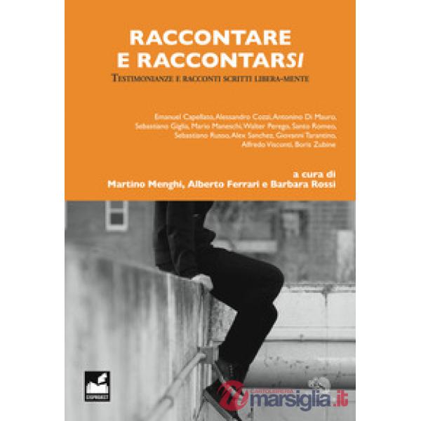 Raccontare e raccontarsi. Testimonianze e racconti scritti libera-mente