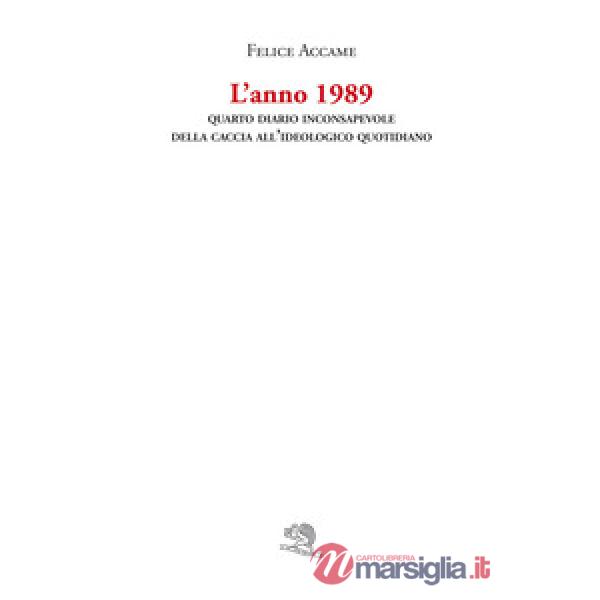 Anno 1989. Quarto diario inconsapevole della caccia all'ideologico quotidiano (L')