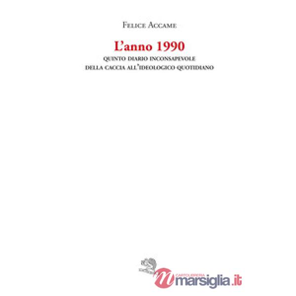 Anno 1990. Quinto diario inconsapevole della caccia all'ideologico quotidiano (L')
