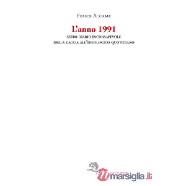 Anno 1991. Sesto diario inconsapevole della caccia all'ideologico quotidiano (L')