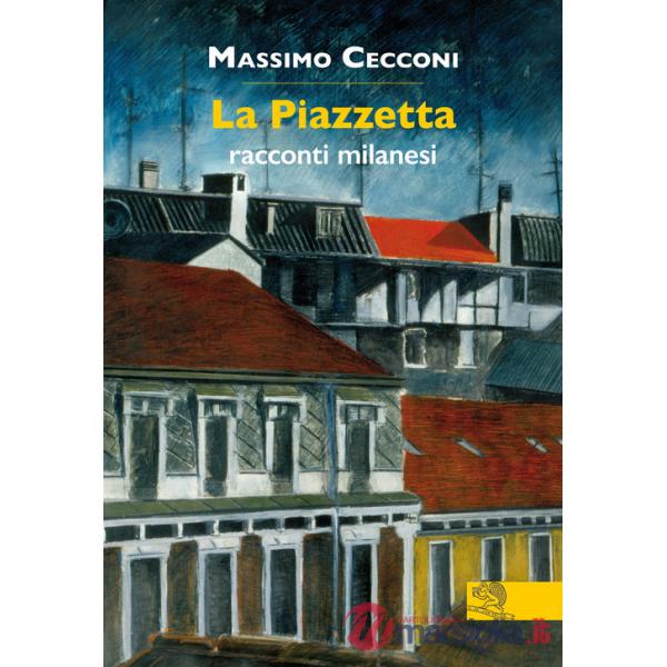 Piazzetta. Racconti milanesi (La)