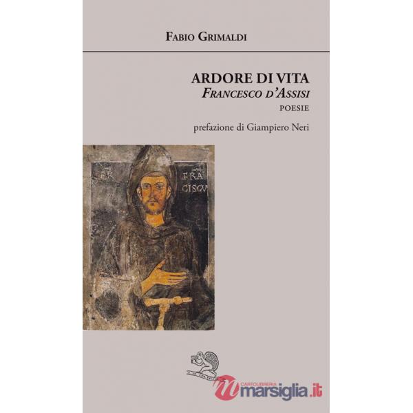 Ardore di vita. Francesco d'Assisi