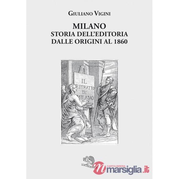 Milano. Storia dell'editoria dalle origini al 1860