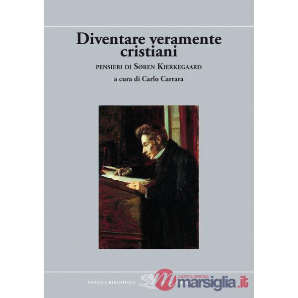 Diventare veramente cristiani. Pensieri di Søren Kierkegaard