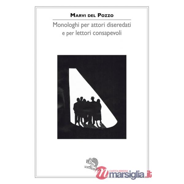 Monologhi per attori diseredati e per lettori consapevoli