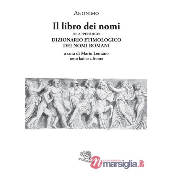 Libro dei nomi. In appendice: Dizionario etimologico dei nomi romani. Testo latino a fronte (Il)