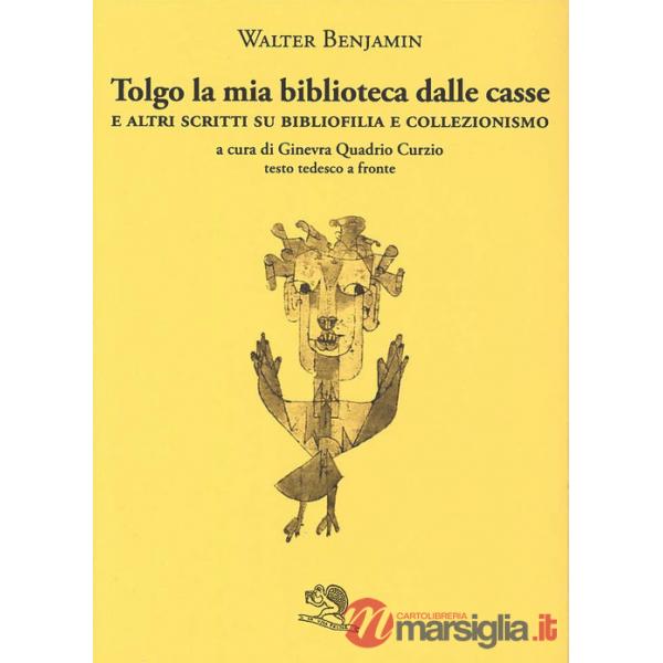 Tolgo la mia biblioteca dalle casse. E altri scritti su bibliofilia e collezionismo. Testo tedesco a fronte