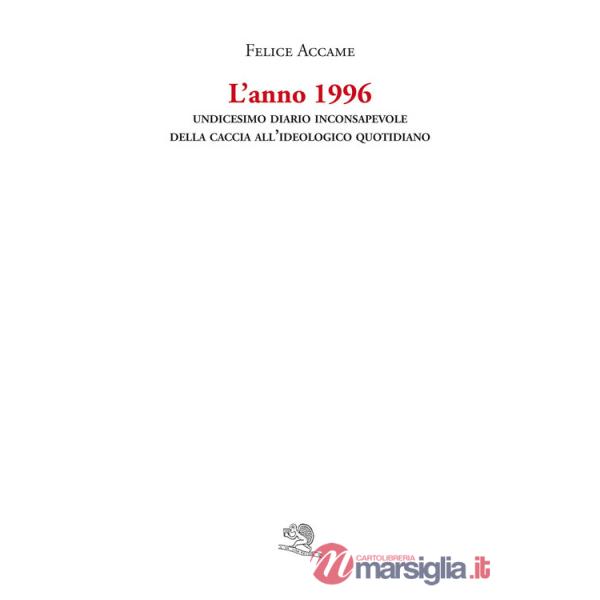 Anno 1996. Undicesimo diario inconsapevole della caccia all'ideologico quotidiano (L')