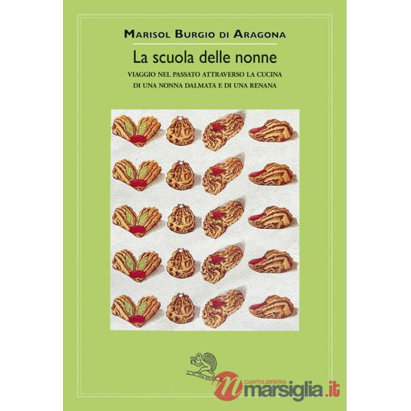 Scuola delle nonne. Viaggio nel passato attraverso la cucina di una nonna dalmata e di una renana (La)