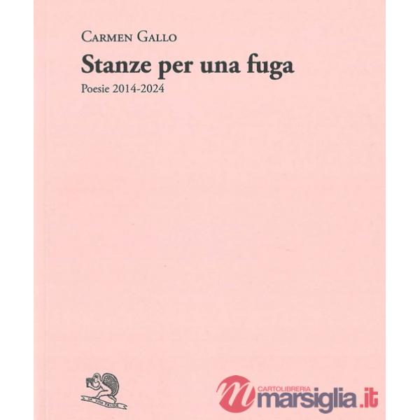 Stanze per una fuga. Poesie 2014-2024