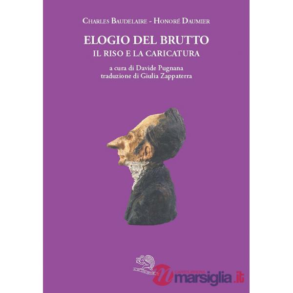Elogio del brutto. Il riso e la caricatura. Con le plastiche de Le celebrità del Juste-Milieu