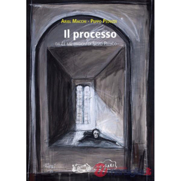 Processo. Da «Le mie prigioni» di Silvio Pellico (Il)