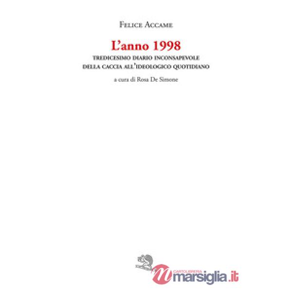 Anno 1998. Tredicesimo diario inconsapevole della caccia all'ideologico quotidiano (L')