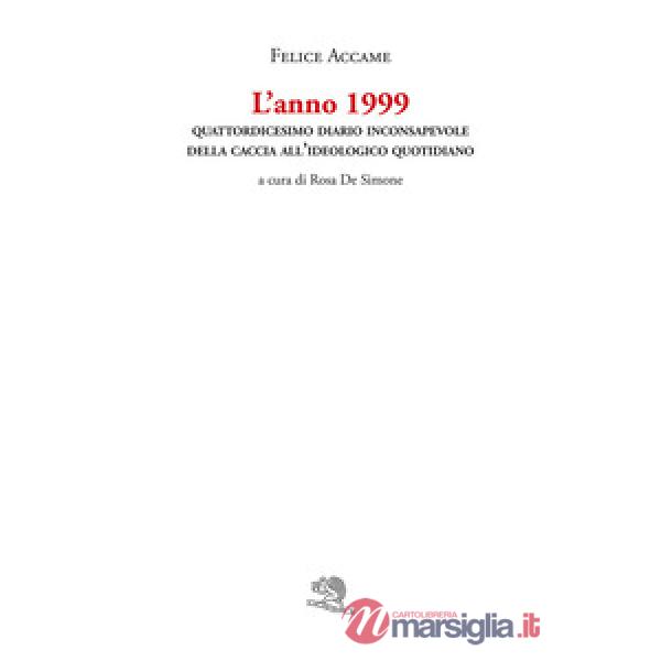 Anno 1999. Quattordicesimo diario inconsapevole della caccia all'ideologico quotidiano (L')
