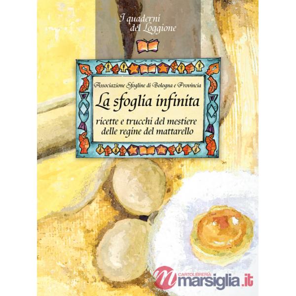 Sfoglia infinita. Ricette e trucchi del mestiere delle regine del mattarello (La)