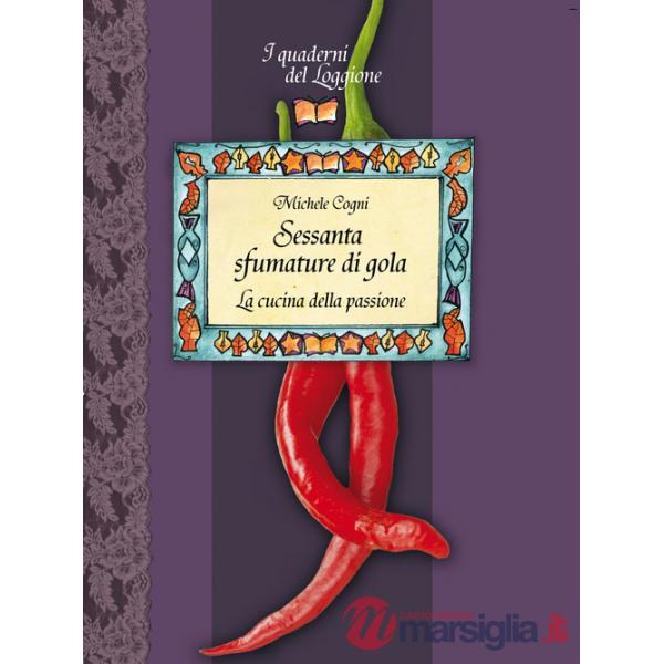 Sessanta sfumature di gola. La cucina della passione