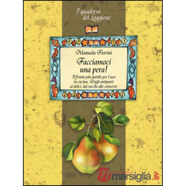 Facciamoci una pera! Il frutto più duttile per l'uso in cucina. Dagli antipasti 