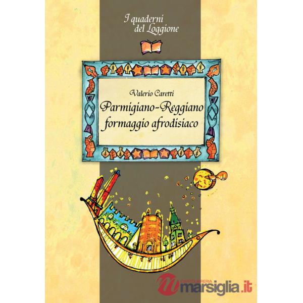 Parmigiano-reggiano. Formaggio afrodisiaco. Tutto sul formaggio più famoso al mondo